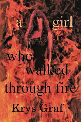 A Girl Who Walked Through Fire -  NEW Krys Graf 2021