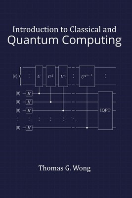 Introduction to Classical and Quantum Computing - paperback Wong, Dr Thomas ...