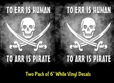 To Err Is Human, To Arr Is Pirate - Two Pack of 6" White vinyl decals window