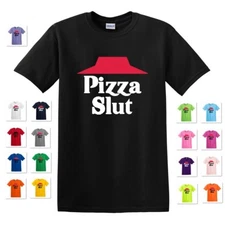 PIZZA SLUT PIZZA HUT OFFENSIVE ADULT FUNNY HUMOROUS GAG PARODY T-SHIRT TEE 