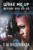 Wake Me Up Before You Go-Go - A Justice Security Novel | T. M. Bilderback | Buch