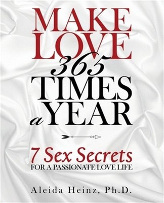 Make Love 365 Times a Year: 7 Sex Secrets for a Passionate Love Life (Paperback