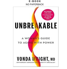 Unbreakable: A Woman's Guide to Aging wit, Vonda Wright MD 2025