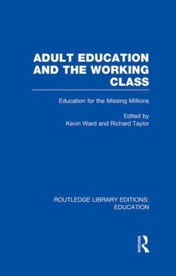 Adult Education & The Working Class : Education for the Missing Millions, Har...