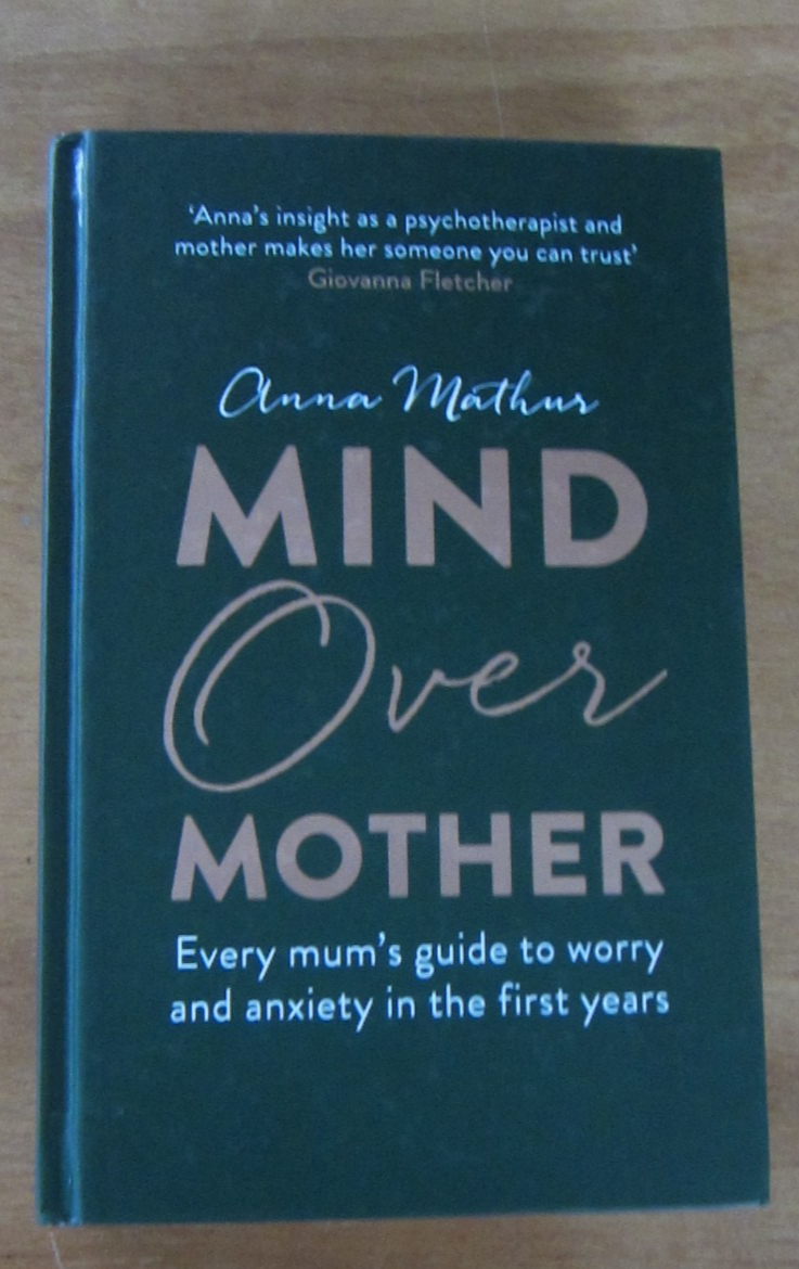 Mind over Mother : Every Mum's Guide to Worry and Anxiety in the