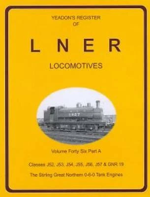 Yeadon Register LNER Vol 46a Classes J52,J53,J54,J55,J56,J57 & GNR 19