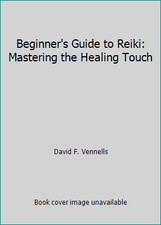 Beginner's Guide to Reiki: Mastering the Healing Touch by David F. Vennells