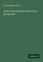 John Pilkington Norris | A Key To The Narratibe Of The Acts Of The Apostles