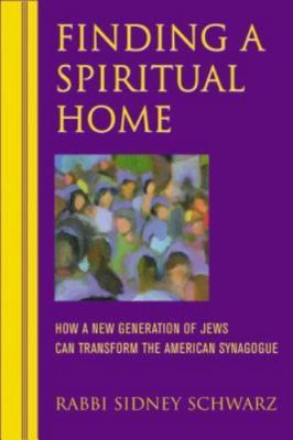 Finding a Spiritual Home : How a New Generation of Jews Can Transform the ...