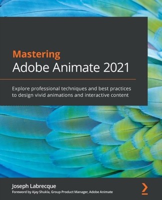 Labrecque - Mastering Adobe Animate 2021  Explore professional techniq - E555z