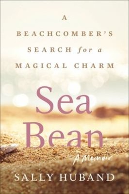 Sea Bean : A Beachcomber's Search for a Magical Charm--A Memoir S