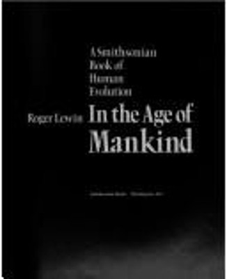 In the Age of Mankind : A Smithsonian Book of Human Evolution Rog