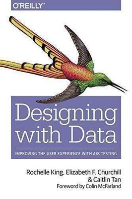 King, R: Data-Driven Design: Improving the User Experience with A/B Testing| Buc