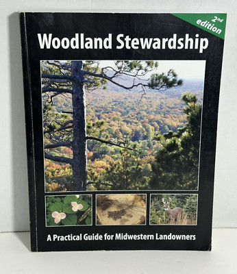 Woodland Stewardship A Practical Guide for Midwestern Landowners 2nd Ed 2009 pb
