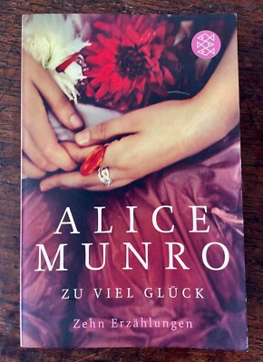 Alice Munro, Zu viel Glück. Zehn Erzählungen. Fischer-Taschenbuch 2013.