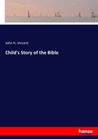 John H. Vincent | Child's Story Of The Bible | Taschenbuch | Englisch (2017)