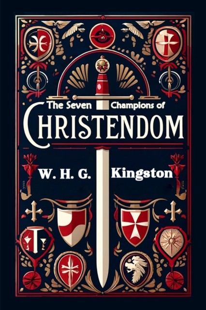 The Seven Champions of Christendom (Edition2024) by W H G Kingston