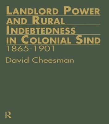 Landlord Power and Rural Indebtedness in Colonial Sind by David Cheesman (Englis