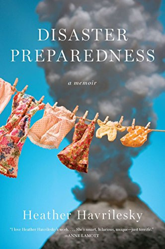 Disaster Preparedness: A Memoir - Havrilesky, Heather
