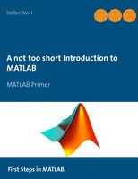 A Not Too Short Introduction To Matlab Matlab Primer Stefan Wicki Taschenbuch
