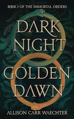 Dark Night Golden Dawn (The Immortal Orders) by Carr Waechter, Allison Book The