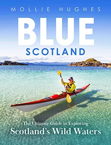 Blue Scotland : The Ultimate Guide to Exploring Scotland's Wild Waters by ... - Image 2