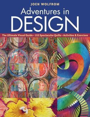 Adventures in Design: The Ultimate Visual Guide - 153 Spectacular Quilts - Acti