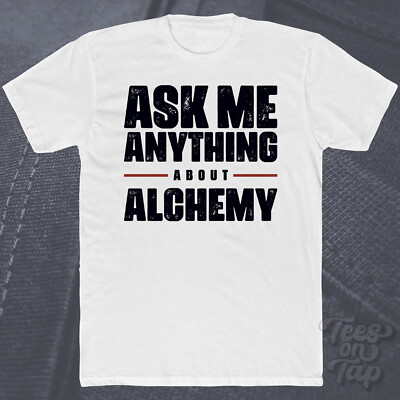 ASK ME ANYTHING ABOUT ALCHEMY T-SHIRT Geschichte Transformation Gold Philosophen