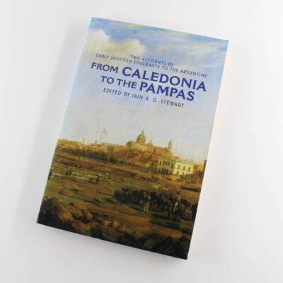 From Caledonia to the Pampas: Two Accounts by Early Scottish Emigrants to the Ar