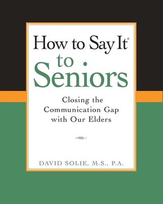 How to Say It to Seniors: Closing the Communication Gap with Our Elders by David