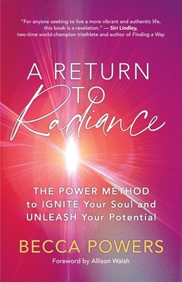 A Return to Radiance: The POWER Method to Ignite Your Soul and Unleash Your ...