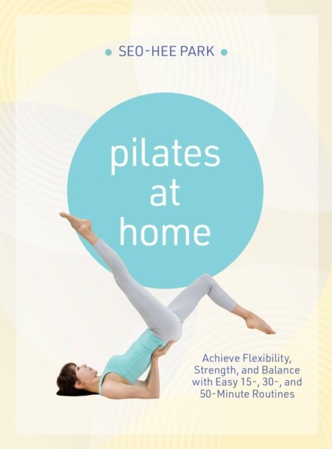 Pilates at Home by Seo-Hee Park (Paperback Book)