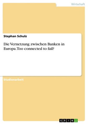 Die Vernetzung zwischen Banken in Europa. Too connected to fail? Stephan Schulz