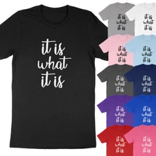 It is What It Is Funny Saying Life Quote Meme Slogan Girlfriend Gift T-Shirt Tee