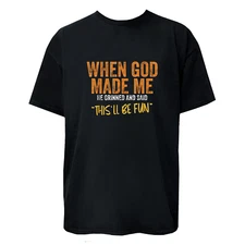 When God Made Me He Grinned T-Shirt / Hoodie / Sweatshirt Women Men