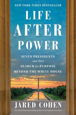 Life After Power: Seven Presidents And Their Search For Purp...