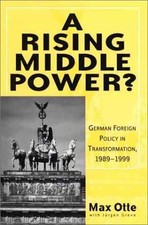 A RISING MIDDLE POWER: GERMAN FOREIGN POLICY IN By Max Otte & Jurgen Greve *VG+*