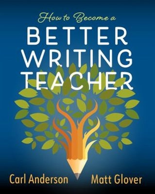 How to Become a Better Writing Teacher Paperback Carl, Glover, Ma