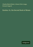 Charles Marsh Mead (U. A.) | Exodus. Or, The Second Book Of Moses | Taschenbuch