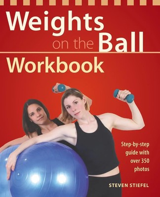 Weights on the Ball Workbook Step-By-Step Guide with Over 350 Photos Stiefel