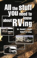 ALL THE STUFF YOU NEED TO KNOW ABOUT RVING By Ronald E. Jones & Robert G. Lowe
