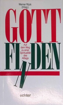 Gott finden : auf dem Weg zu einer Spiritualität des Alltags. Rück, Werner und J