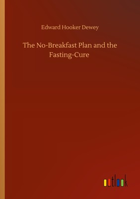 Edward Hooker Dewey | The No-Breakfast Plan and the Fasting-Cure | Taschenbuch