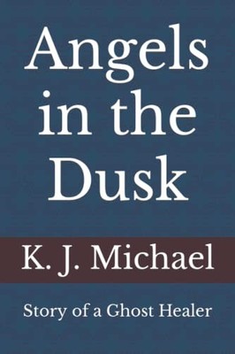 Angels in the Dusk : Memoirs of a Mystic by K. J. Michael (2019, Trade ...