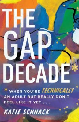The Gap Decade: When You're Technically an Adult but Really Don't Feel Like It Y
