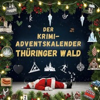 Der Krimi-Adventskalender ThüRinger Wald MordsverdäChtig In 24 Akten Amelia Wolf