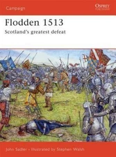 Flodden 1513 : Scotland's Greatest Defeat Osprey Campaign #168