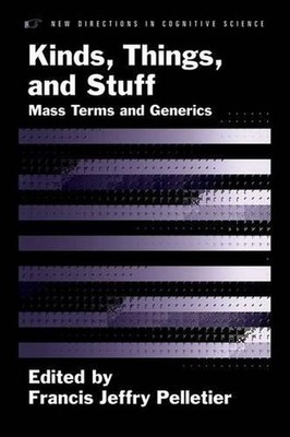 Kinds, Things, and Stuff: Mass Terms and Generics by Francis Jeffry Pelletier (E