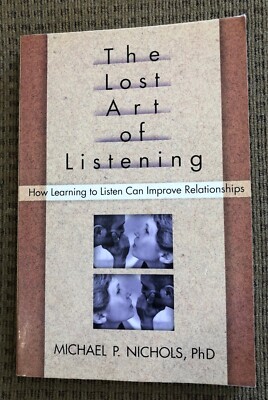The Lost Art of Listening : How Learning to Listen Can Improve Relationships