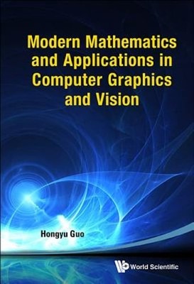 Modern Mathematic & Application in Computer Graphic & Vision by Guo Hongyu: New